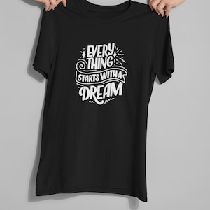 Everything Starts with a dream T-shirt, Dream T-shirt, Graphic T-shirt, Cool T-shirt, Dream