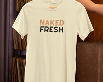 Naked Fresh Tshirt Fun tee