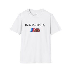 Need money for BMW BMW Tshirt cool tee image 2