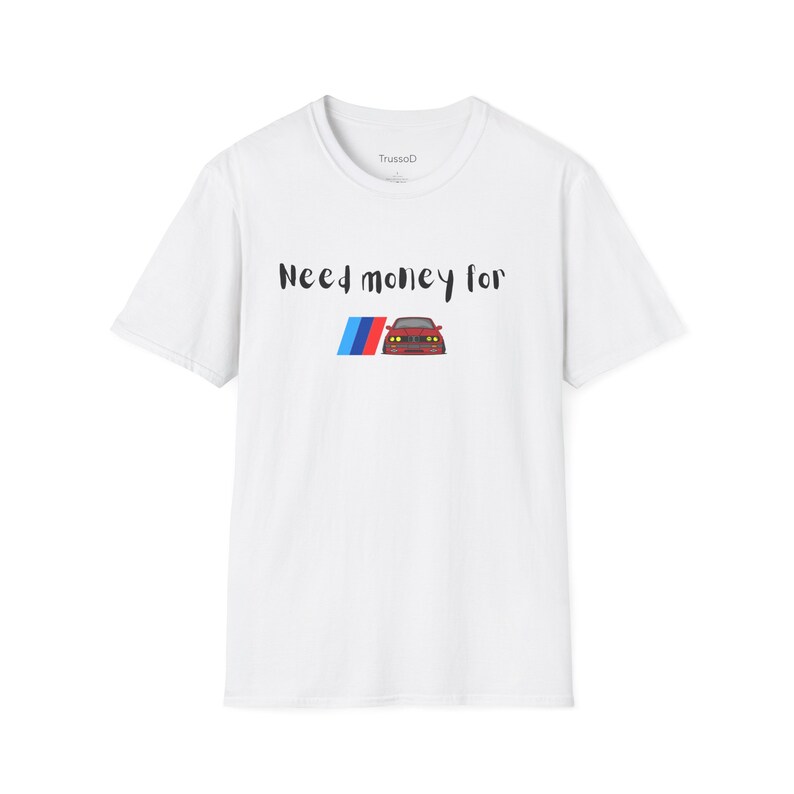 Need money for BMW BMW Tshirt cool tee image 2
