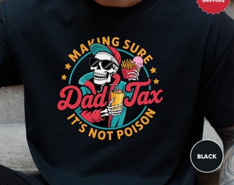 Dad Tax Making Sure It's Not Poison Shirt, Funny Dad Shirt, Dad Tax Shirt, Father Humor Shirt, Taxation Shirt, Gift For Dad, Dad Life Shirt