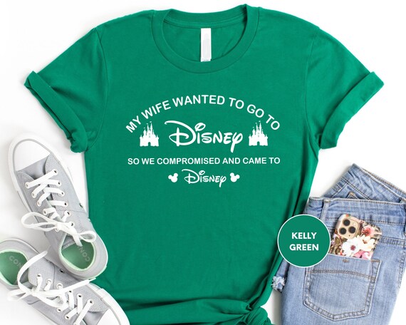 My Wife Wanted To Go, To Disney, So We Compromised, And Came To Disney, Disney Shirt, Funny Disney Husband, Disneyland T-Shirt, Funny Gift