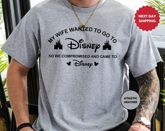 My Wife Wanted To Go, To Disney, So We Compromised, And Came To Disney, Disney Shirt, Funny Disney Husband, Disneyland T-Shirt, Funny Gift