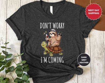 Chemise drôle paresseux, T-shirt ne vous inquiétez pas, je viens, chemise grand amateur de paresseux, cadeau pour amateur de paresseux, chemise paresseux sarcastique, t-shirt drôle paresseux