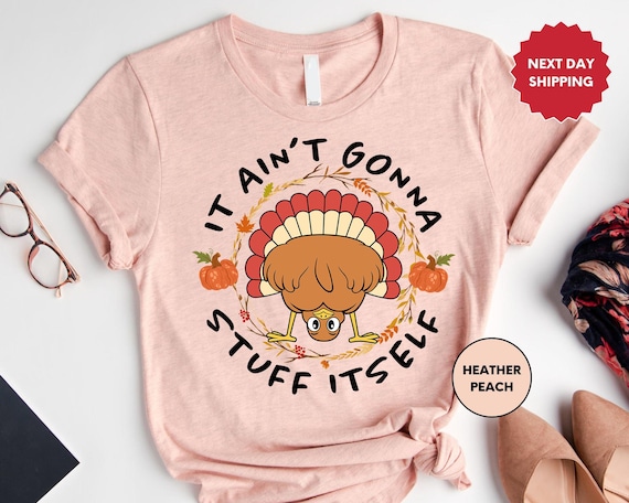 It Aint Gonna Stuff Itself Shirt, Thanksgiving Tee, Funny Turkey Shirt, Gobble Tee, Thanksgiving Tee, Thanksgiving Gift, Cute T-Shirt