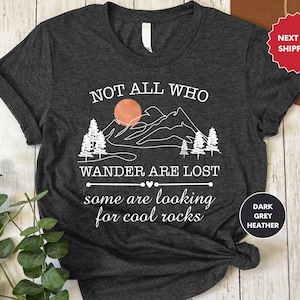 Not All Who Wander Are Lost T Shirt, Rockhound Shirt, Geologist Shirt, Geology Shirt, Cool Rocks Shirt, Perfect Rock Collector Shirt Gifts