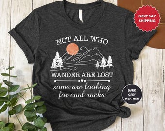 Not All Who Wander Are Lost T Shirt, Rockhound Shirt, Geologist Shirt, Geology Shirt, Cool Rocks Shirt, Perfect Rock Collector Shirt Gifts