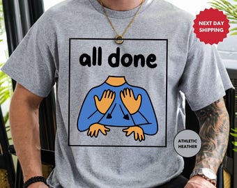 All Done Shirt, Neurodiversity Shirt, Autism Acceptance, OT Teachers, AAC SPED Teacher Tee, Sped Teacher Gift, Gift Shirt, Birthday Gift