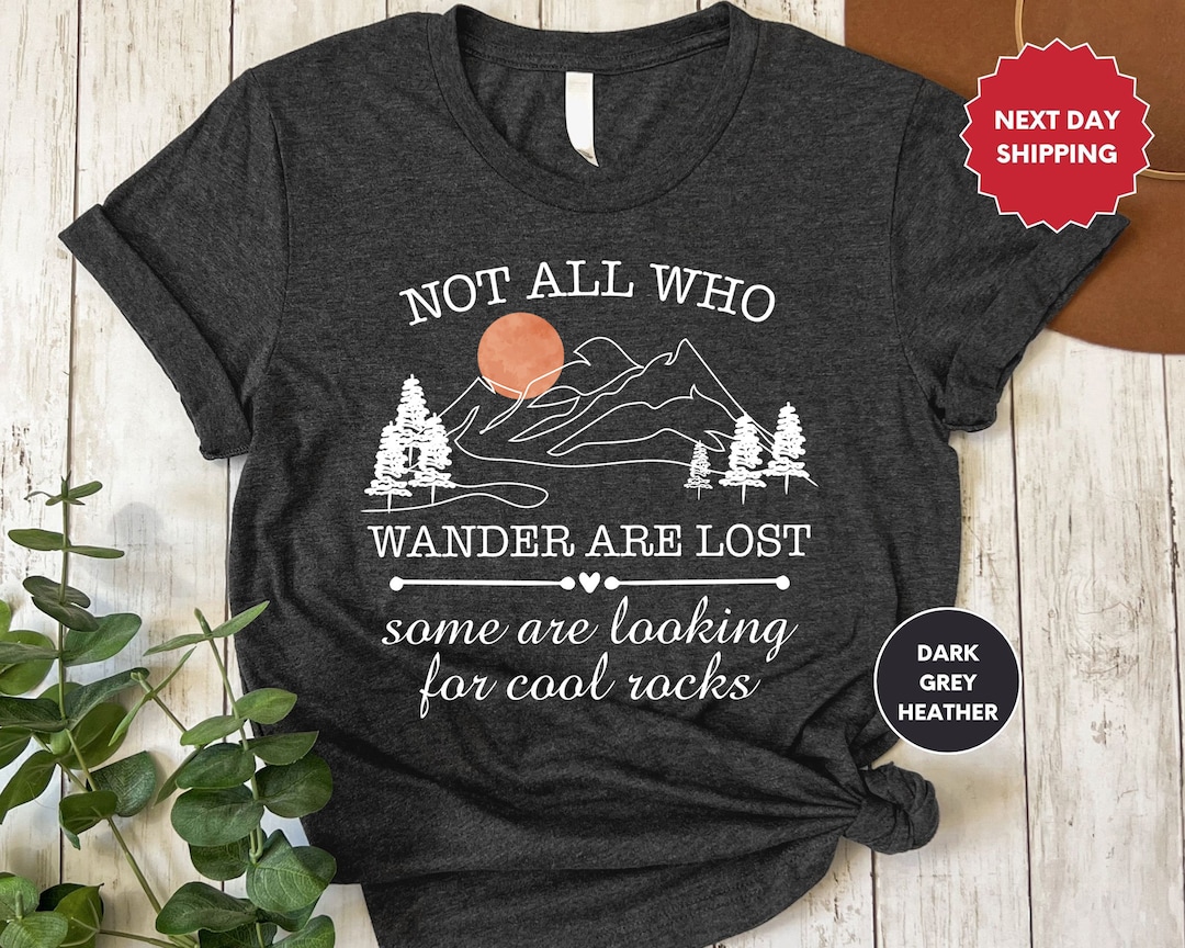 Not All Who Wander Are Lost T Shirt, Rockhound Shirt, Geologist Shirt