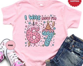 I Was 6 Now I'm 7 Shirt, Funny 7th Birthday Meme Sweater, 67 Tee, 7 Year Old Birthday Girl T-Shirt, I Was 6 Now I'm 7 Funny T-Shirt