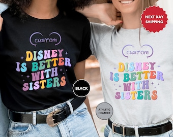 Disney Is Better With Sisters Shirt, Disneyland Vacation T-Shirt, Disney Family Matching Shirt, Disneyland Family Holiday Trip