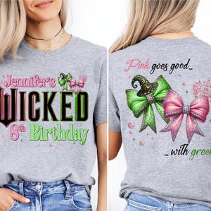 May include: A gray t-shirt with a front graphic that reads "Jennifer's Wicked 8th Birthday" in pink, black, and green. The back of the shirt features a green bow with a witch hat and a pink bow with a crown, with the text "Pink goes good... with green."