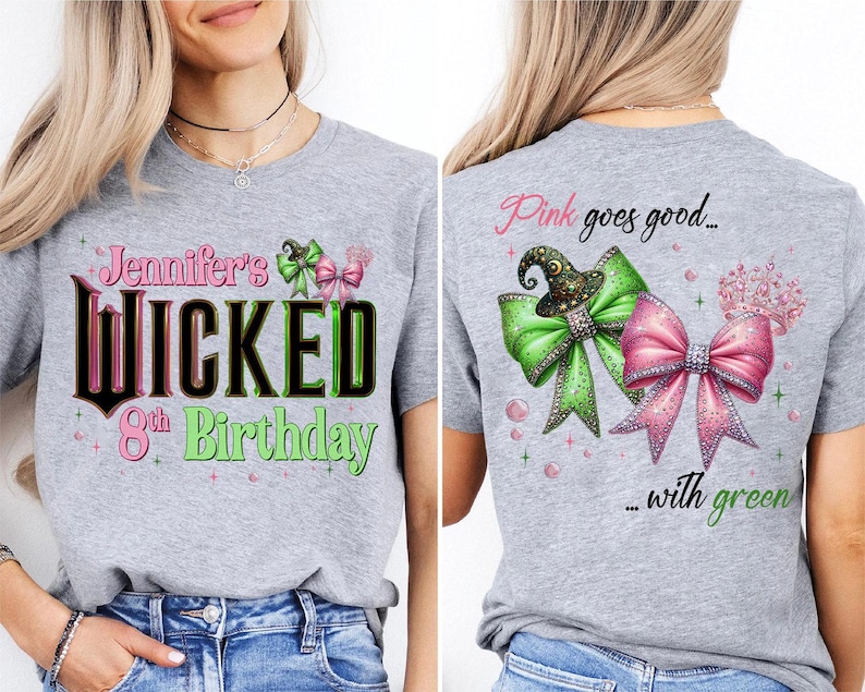 May include: A gray t-shirt with a front graphic that reads "Jennifer's Wicked 8th Birthday" in pink, black, and green. The back of the shirt features a green bow with a witch hat and a pink bow with a crown, with the text "Pink goes good... with green."