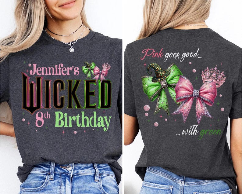 May include: Dark gray t-shirt with the text "Jennifer's Wicked 8th Birthday" in pink, green, and black. The back of the shirt features a green bow with a witch hat and a pink bow with a crown, with the text "Pink goes good... with green."