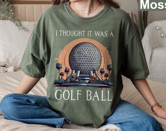 I Thought It Was A Golf Ball Epcot Disney Shirt, Funny Epcot Disney T-Shirt, Thought It Was A Golf Ball Sweatshirt, Epcot World Tour Shirt
