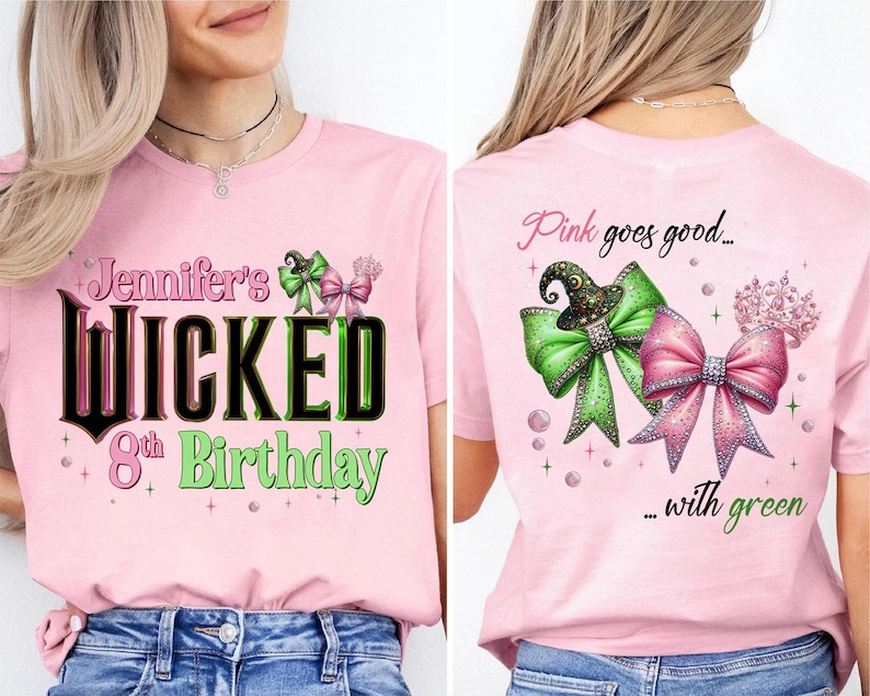 May include: Pink t-shirt with the text "Jennifer's WICKED 8th Birthday" in black, green, and pink. The shirt features a witch hat and bows graphic. The back of the shirt says "Pink goes good... with green" with bows and a crown.