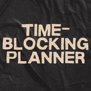 May include: A black background with the words "TIME-BLOCKING PLANNER" in a light beige, textured font. The text is centered and takes up most of the image, suggesting a planner or organizational tool.