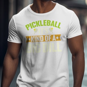 Pickleball, kind of a big dill T-Shirt, Pickleball Shirt, Funny Pickleball Shirt, Big Dill Shirt, Outdoor Sport, Summer Sport