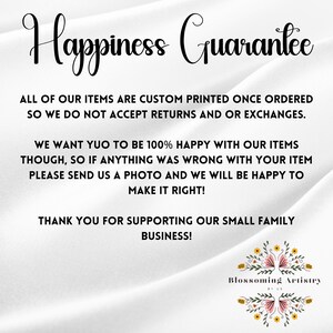 May include: A white background with black text stating Happiness Guarantee, explaining that items are custom printed and non-returnable, offering support for errors, and thanking customers. A floral logo for Blossoming Artistry is at the bottom.
