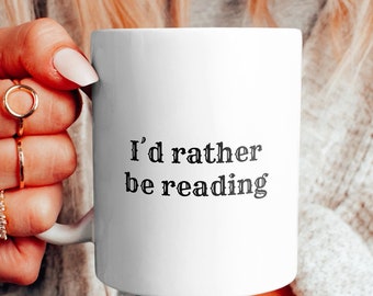 Id rather be reading Coffee Mug, Coffee Cup, Read Cup, Cute Mug, Mug Gift Idea, Trendy Gift Idea, Read gift, Funny Mug, Reader, Book, Read