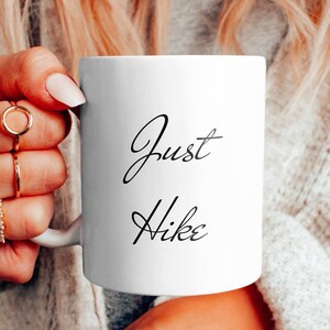 Just Hike Coffee Mug, Tea Mug, Hiking Mug, Cute Mug, Mug Gift Idea, Trendy Gift Idea, Hiking gift, Funny Mug, Hiker, Hiking