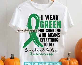 May include: White t-shirt with a green ribbon and the text "I wear green for someone who means everything to me Cerebral Palsy Awareness". PNG for sublimation.