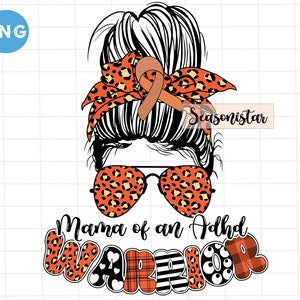 Mama of an ADHD warrior messy bun sublimation Png, ADHD leopard sublimation, ADHD awareness orange ribbon png, Adhd mama png, Adhd mom png