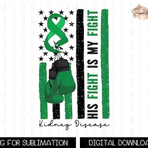 Kidney Disease distressed png, His fight is my fight Png, US flag fighter sublimation, Green ribbon Awareness shirt design, Digital Download