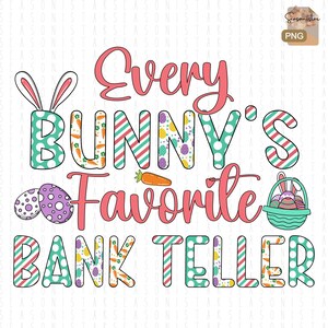May include: A colorful Easter-themed graphic with the text "Every Bunny's Favorite Bank Teller". The text is in a pink, green, and white striped font with polka dots and bunny ears.