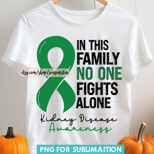 Kidney Disease awareness Png, Kidney Disease In this family no one fights alone png, Kidney Disease Green ribbon shirt png, Digital Download