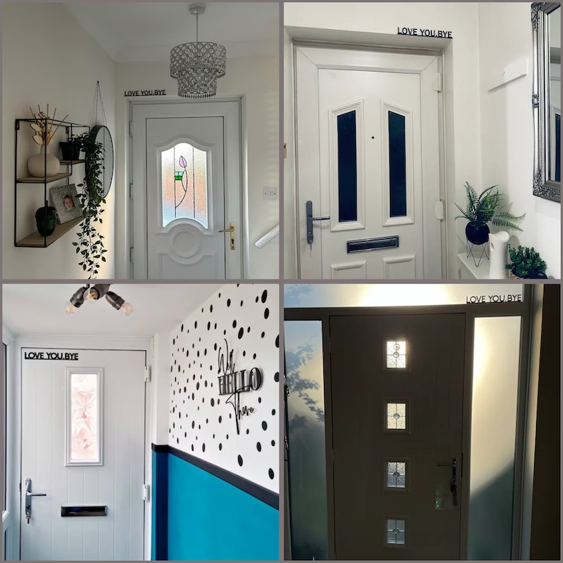 May include: Four different images of entryways with white doors. The first image shows a white door with a glass panel and the text "LOVE YOU BYE" above the door. The second image shows a white door with a glass panel and the text "LOVE YOU BYE" above the door. The third image shows a white door with a glass panel and the text "LOVE YOU BYE" above the door. The fourth image shows a white door with a glass panel and the text "LOVE YOU BYE" above the door.