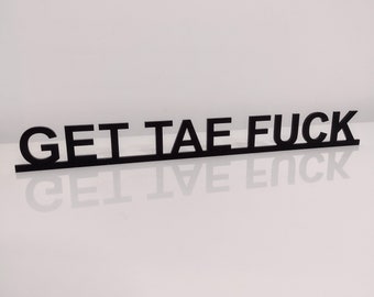 GET TAE FUCK door sign, acrylic door topper, shelf decor, door frame art, wall decor, novelty sign gift for him gift for her