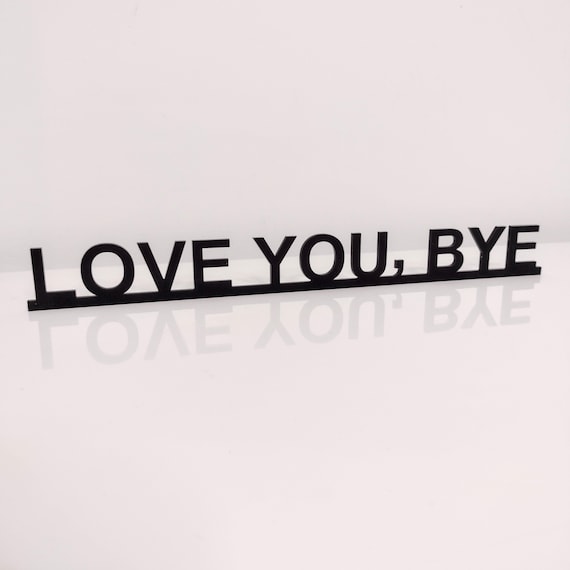 LOVE YOU, BYE door sign, door topper, shelf decor, door frame art, wall decor, novelty sign gift for him gift for her