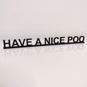 HAVE a NICE POO door sign, acrylic door topper, shelf decor, door frame art, wall decor, novelty sign gift for him gift for her