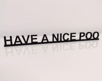 HAVE a NICE POO door sign, acrylic door topper, shelf decor, door frame art, wall decor, novelty sign gift for him gift for her