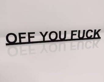 OFF YOU FUCK door sign, acrylic door topper, shelf decor, door frame art, wall decor, novelty sign gift for him gift for her