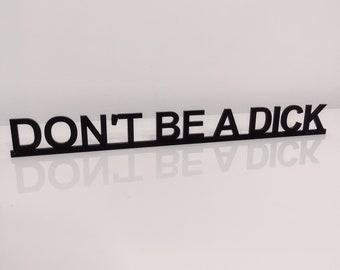 DON'T BE a Dick door sign, acrylic door topper, shelf decor, door frame art, wall decor, novelty sign gift for him gift for her