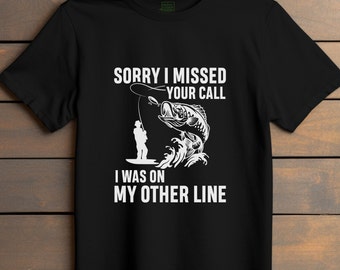 Funny Fishing T-Shirt | Sorry I Was on My Other Line | Gift for Angler