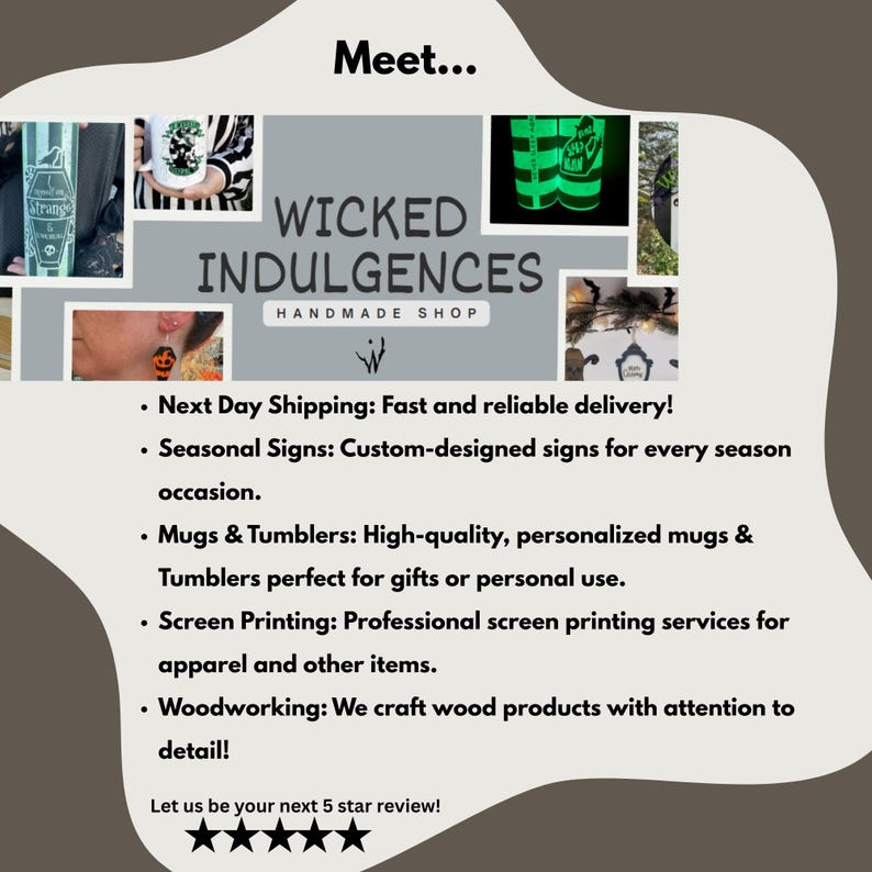 Meet Wicked Indulgences — your go-to for handmade seasonal signs, custom mugs, tumblers, screen-printed tees, and detailed woodwork. Fast next day shipping and a focus on quality, creativity, and customer care. Let us be your next 5-star review!