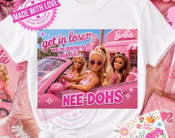 Get In Loser We’re Going Nee-doh Hunting PNG | Funny Meme Shirt Design |Doll Meme | Barbie Aesthetic | Trendy Doll Tee Print