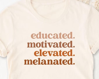 Educated Motivated Elevated Melanated Shirt Black History T-Shirt African American Tee