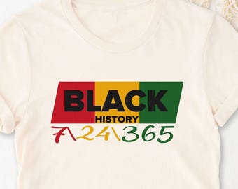 Black History 365/24/7 Shirt, African American Pride, Juneteenth Apparel