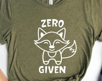Zero Fox Given Shirt: Sarcastic Fox Lover Tee