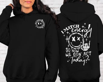 I Match Energy Graphic Hoodie - Funny Sarcastic Unisex Sweatshirt