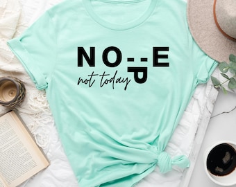 Nope Not Today Shirt: Funny Sarcastic Quote Tee