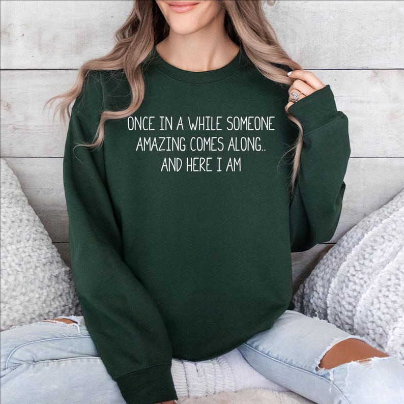 Once in A While Someone Amazing Comes Along and Here I Am Shirt, Funny ...