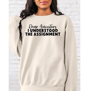 Dear Ancestors I Understand Sweatshirt - Black History Empowerment
