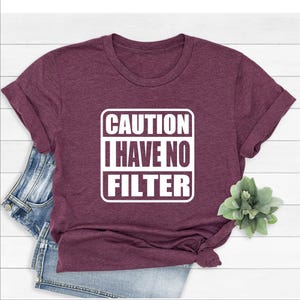 Caution I Have No Filter Shirt, Sassy Shirt, Sarcastic Quote Shirt, Workout Shirts, Funny Saying Shirt, Inspirational Shirt