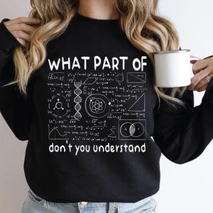 What part of don&#39;t you understand sweatshirt and hoodie,  funny chemistry teacher tee, chemistry teacher gift, sarcastic science shirt