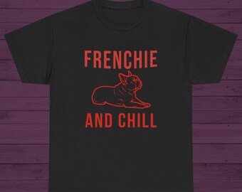 Frenchie And Chill T-Shirt: Lustiges Geschenk für die französische Bulldogge